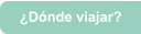 ¿Dónde viajar?
