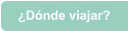 ¿Dónde viajar?